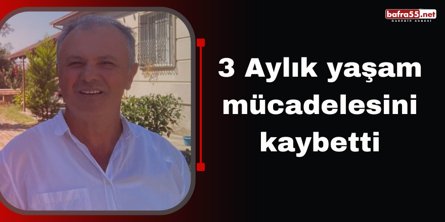 3 Aylık yaşam mücadelesini kaybetti