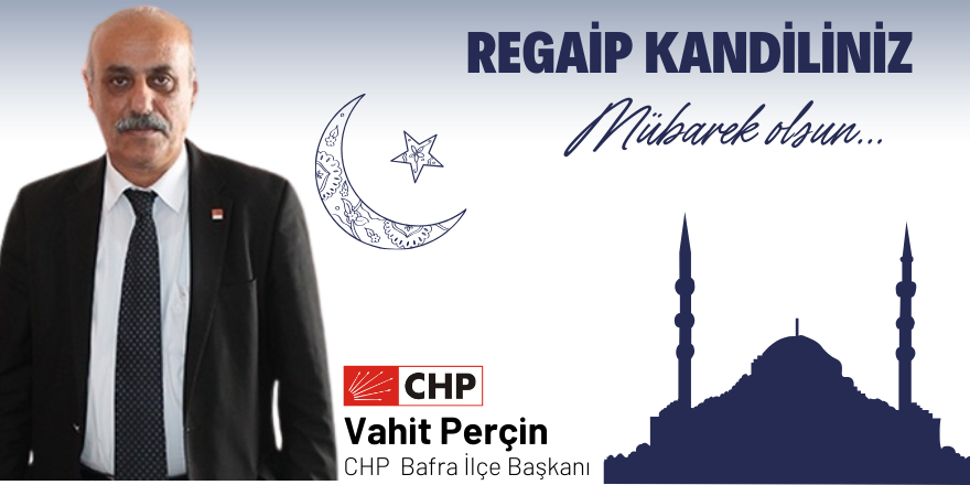 CHP Bafra İlçe Başkanı Perçin Regaip Kandil Mesajı