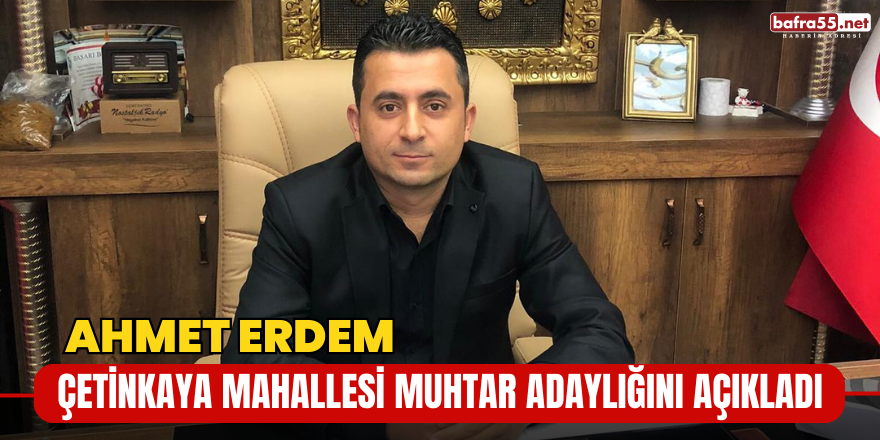 Ahmet Erdem Çetinkaya Mahallesi Muhtar Adaylığını Açıkladı