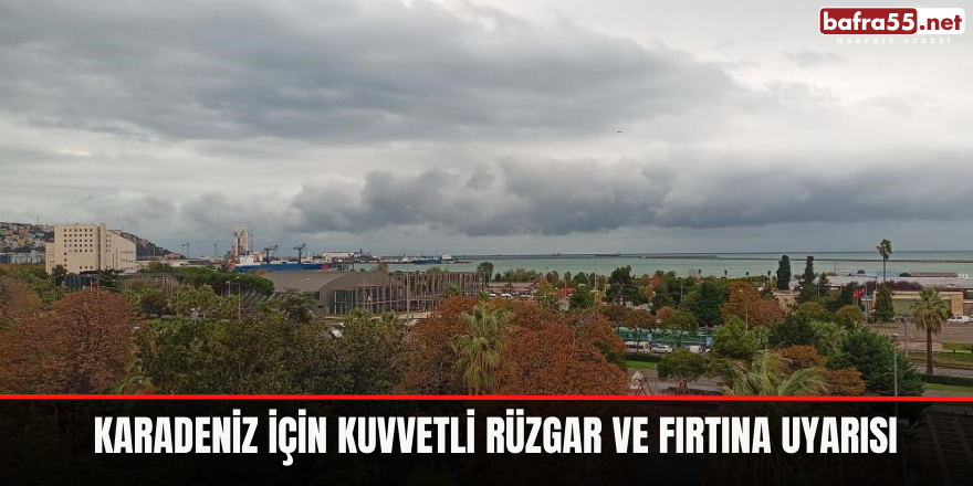 Karadeniz için kuvvetli rüzgar ve fırtına uyarısı