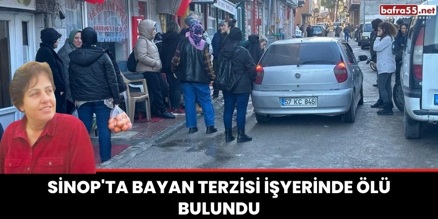Sinop'ta bayan terzisi işyerinde ölü bulundu