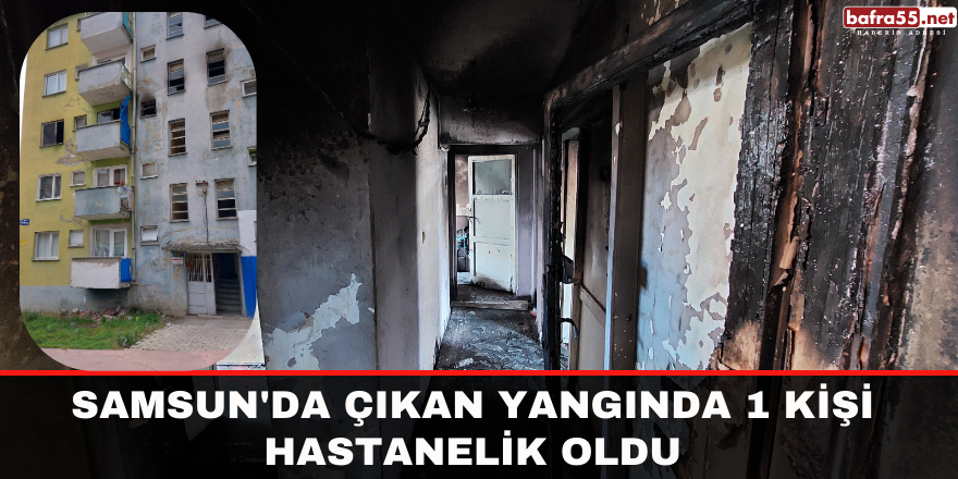 Samsun'da Yangında 1 Kişi Hastanelik Oldu