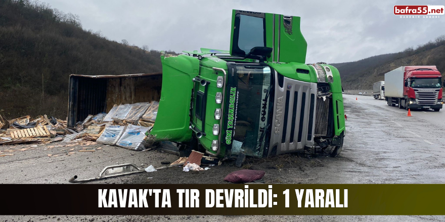 Kavak'ta tır devrildi: 1 yaralı