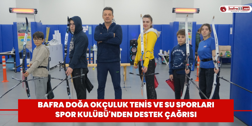 Bafra Doğa Okçuluk Tenis ve Su Sporları Spor Kulübü'nden Destek Çağrısı