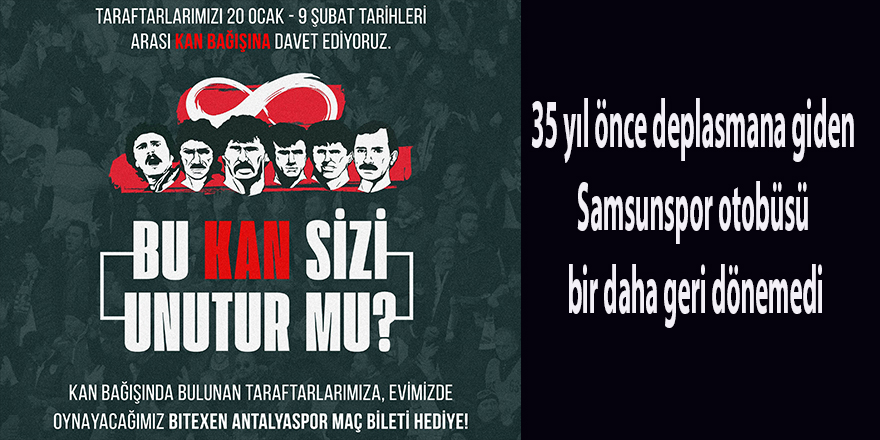 35 yıl önce deplasmana giden Samsunspor otobüsü bir daha geri dönemedi