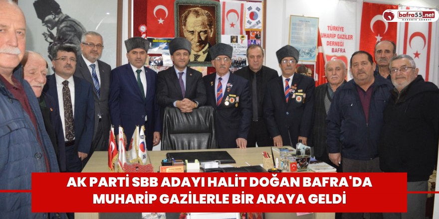 Ak Parti SBB Adayı Halit Doğan Bafra'da Muharip Gazilerle Bir Araya Geldi