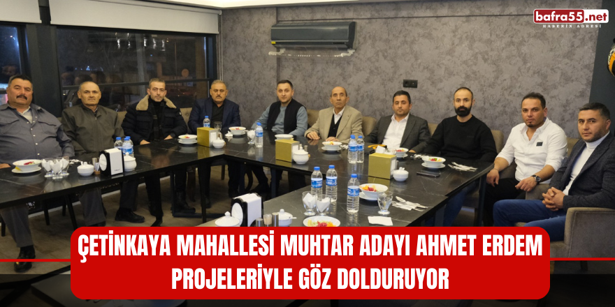 Çetinkaya Mahallesi Muhtar Adayı Ahmet Erdem Projeleriyle Göz Dolduruyor