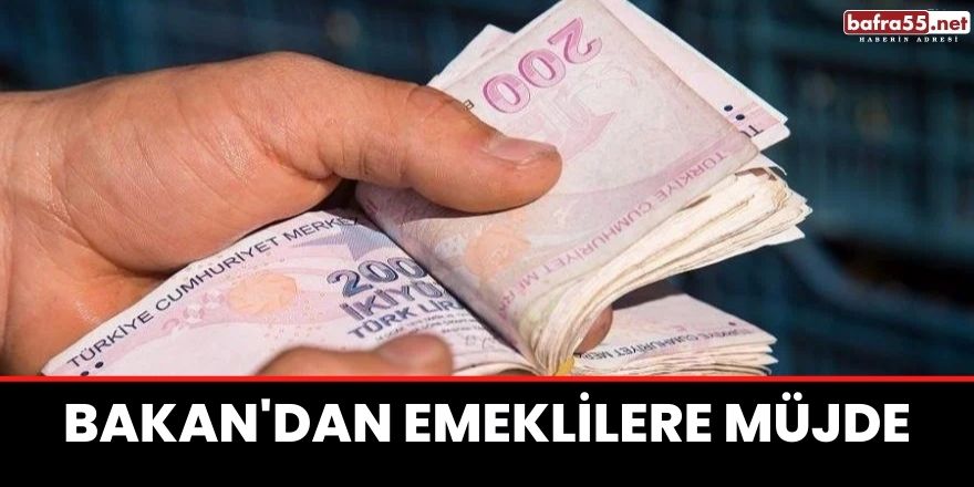 Bakan'dan emeklilere müjde