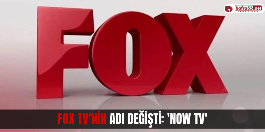 FOX TV'nin adı değişti: 'Now TV'