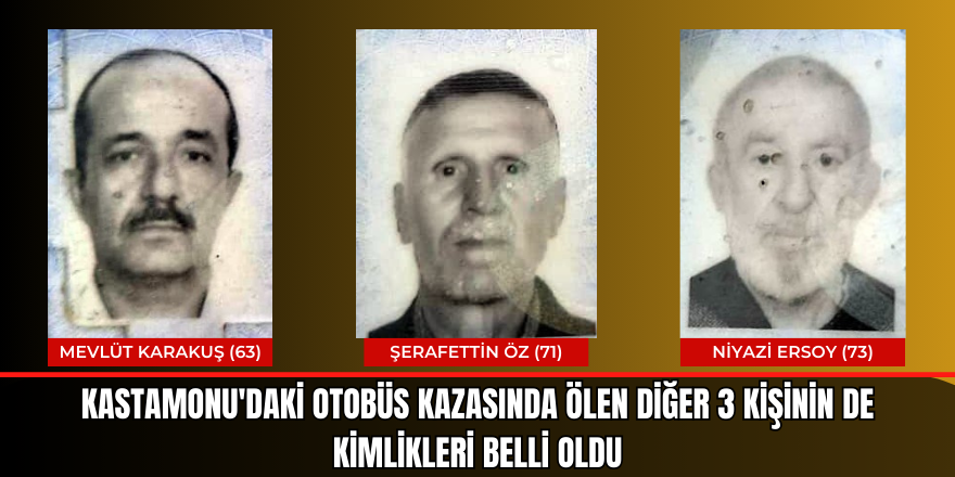 Kastamonu'daki otobüs kazasında ölen diğer 3 kişinin de kimlikleri belli oldu