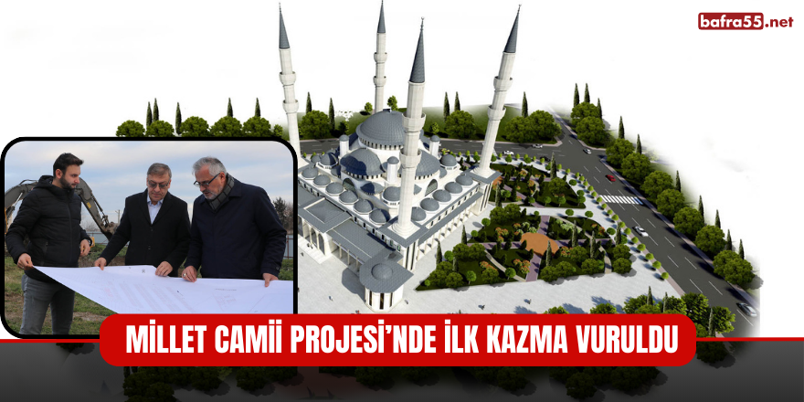 MİLLET CAMİİ PROJESİ’NDE İLK KAZMA VURULDU