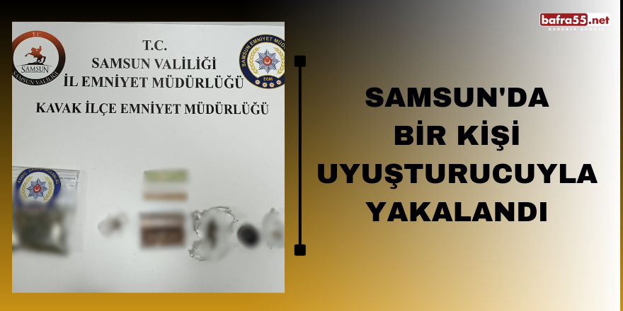 Kavak'ta bir kişi uyuşturucuyla yakalandı