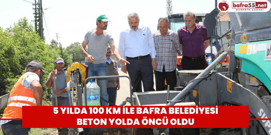 5 Yılda 100 km Bafra İle Belediyesi Beton Yolda Öncü Oldu