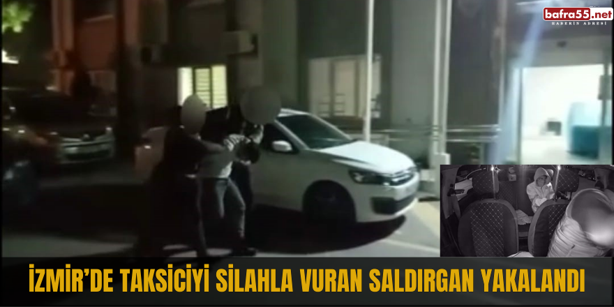 İzmir’de taksiciyi silahla vuran saldırgan yakalandı