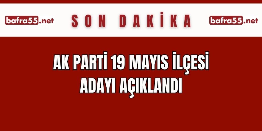 Ak Parti 19 Mayıs Adayı Belli Oldu