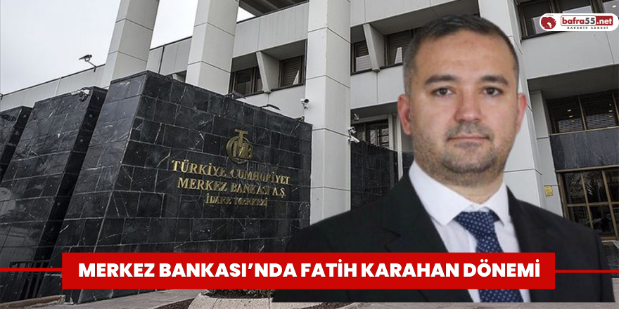 Merkez Bankası’nda Fatih Karahan dönemi