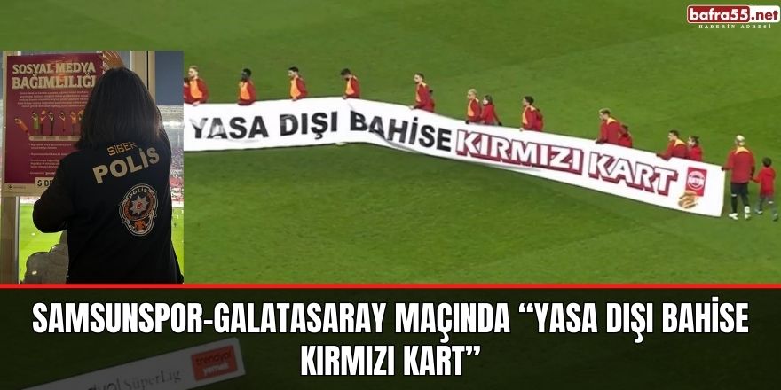 Samsunspor-Galatasaray maçında “yasa dışı bahise kırmızı kart”