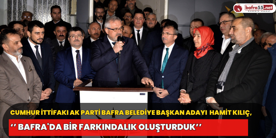 Kılıç ; ‘’ Bafra'da Bir Farkındalık Oluşturduk’’