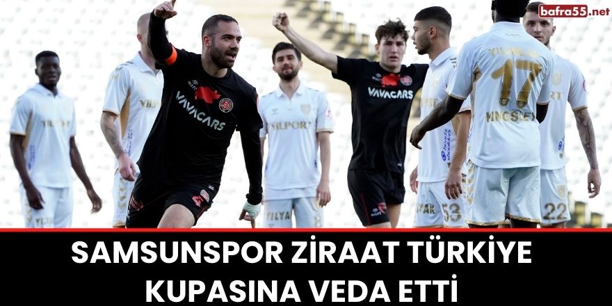 Samsunspor Ziraat Türkiye Kupasına Veda Etti