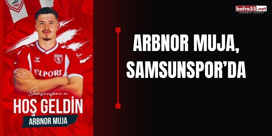 Arbnor Muja, Samsunspor’da