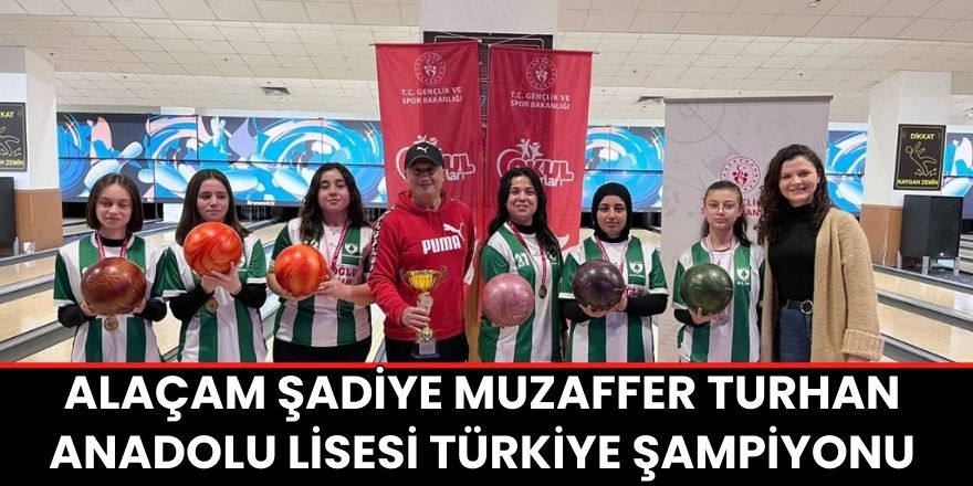 Alaçam Şadiye Muzaffer Turhan Anadolu Lisesi Türkiye şampiyonu