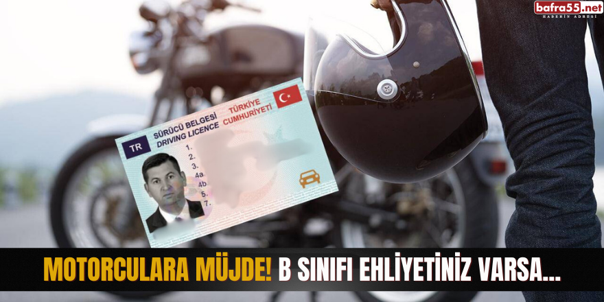 Motorculara müjde! B sınıfı ehliyetiniz varsa...