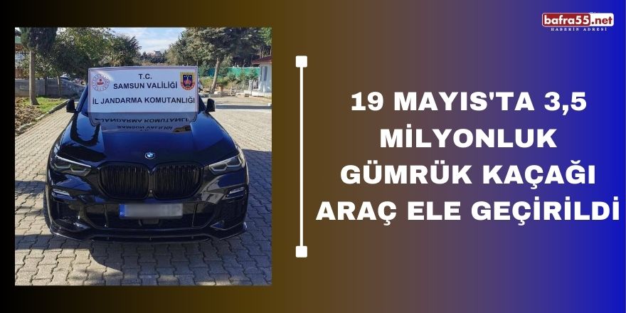 19 Mayıs'ta 3,5 milyonluk gümrük kaçağı araç ele geçirildi