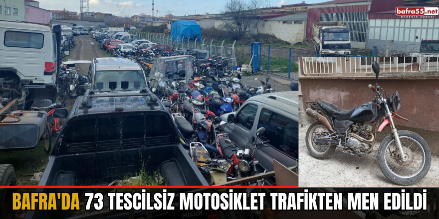 Bafra'da 73 tescilsiz motosiklet trafikten men edildi