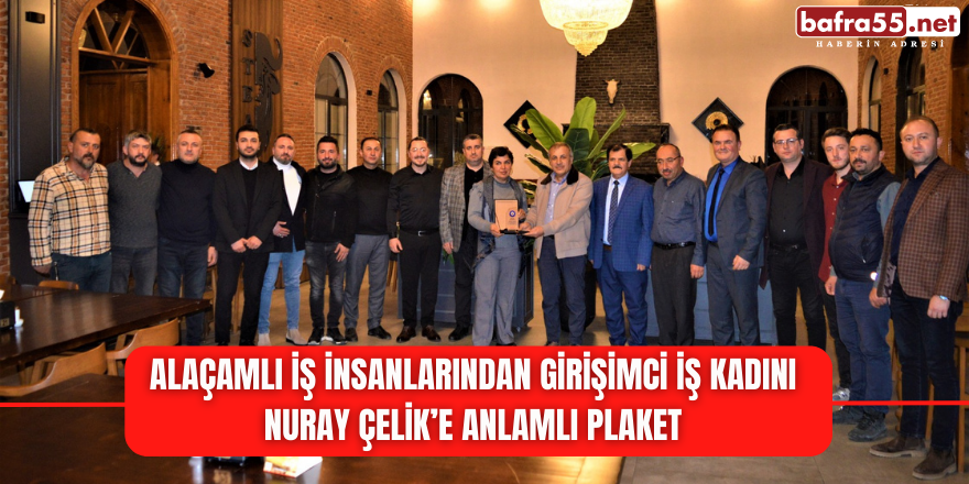 Alaçamlı İş İnsanlarından Girişimci İş Kadını Nuray Çelik’e Anlamlı Plaket