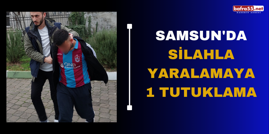 Samsun'da silahla yaralamaya 1 tutuklama