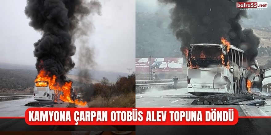 Kamyona çarpan otobüs alev topuna döndü