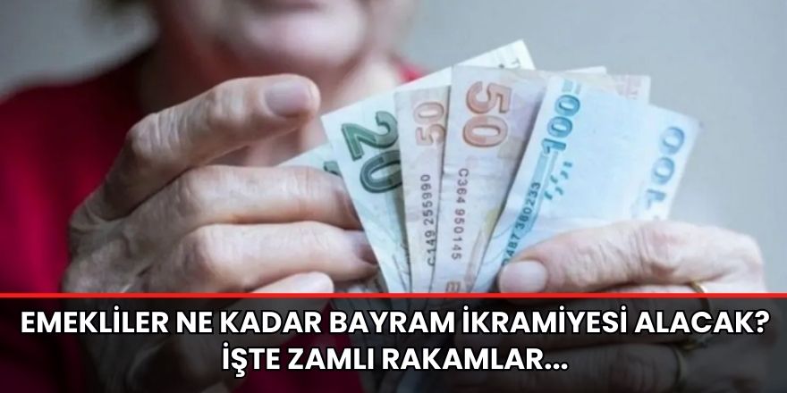 Emekliler ne kadar bayram ikramiyesi alacak? İşte zamlı rakamlar...