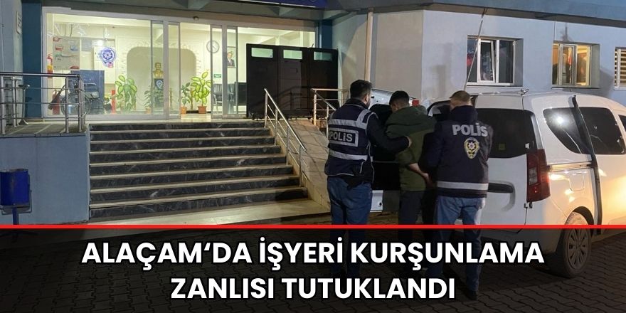 Alaçam'da İşyeri Kurşunlama Zanlısı Tutuklandı