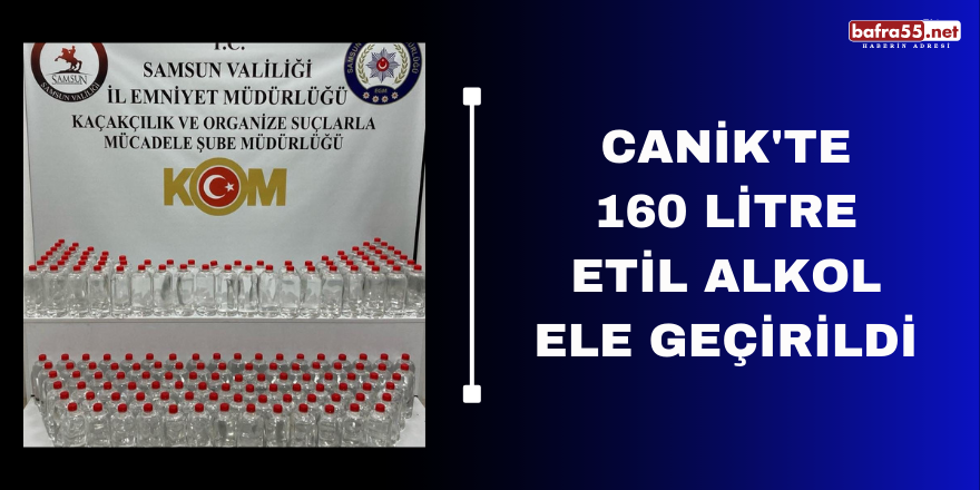 Canik'te 160 litre etil alkol ele geçirildi