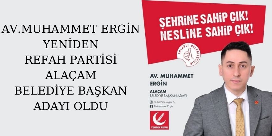 AV.MUHAMMET ERGİN YENİDEN REFAH PARTİSİ ALAÇAM BELEDİYE BAŞKAN ADAYI OLDU