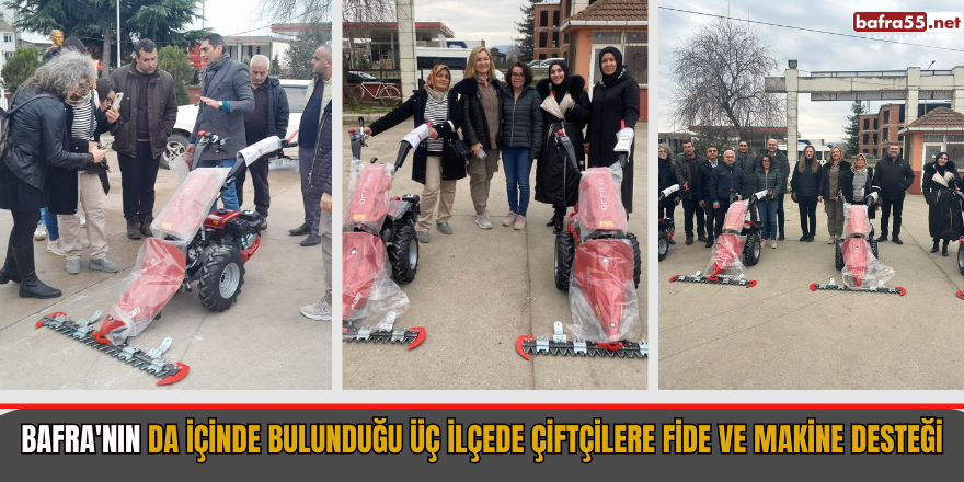 Bafra'nın da içinde bulunduğu üç ilçede çiftçilere fide ve makine desteği