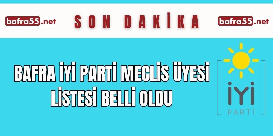 Bafra İYİ Parti Meclis Üyesi Listesi Belli Oldu