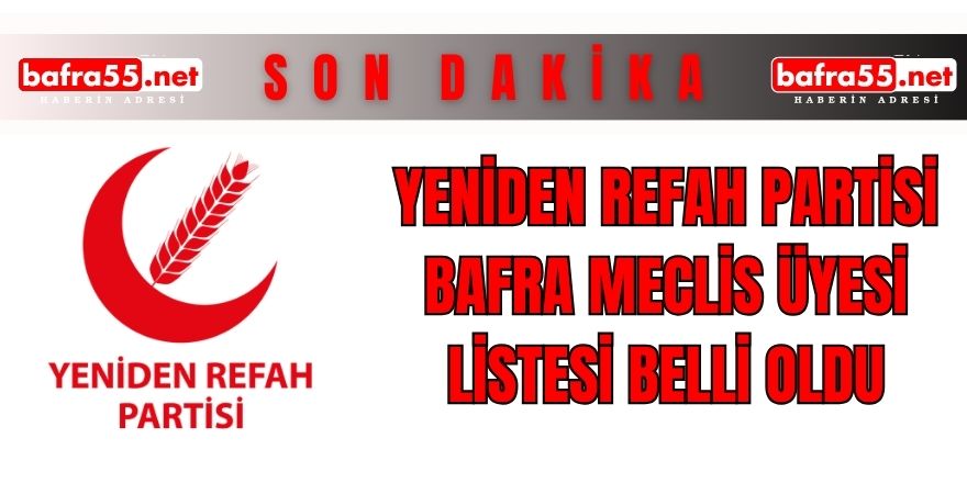 Bafra Yeniden Refah Partisi Meclis Üyesi Listesi Belli Oldu