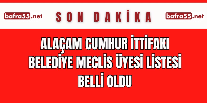 Alaçam Cumhur İttifakı Belediye Meclis Üyesi Listesi Belli oldu