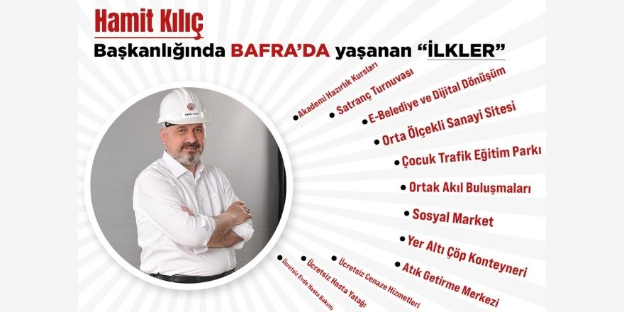 HAMİT KILIÇ BAŞKANLIĞINDA BAFRA'DA YAŞANAN İLKLER