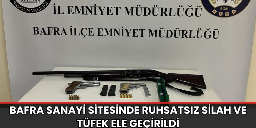 Bafra Sanayi Sitesinde ruhsatsız silah ve tüfek ele geçirildi