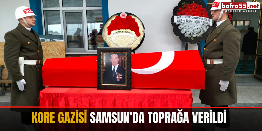 Kore Gazisi Samsun’da toprağa verildi