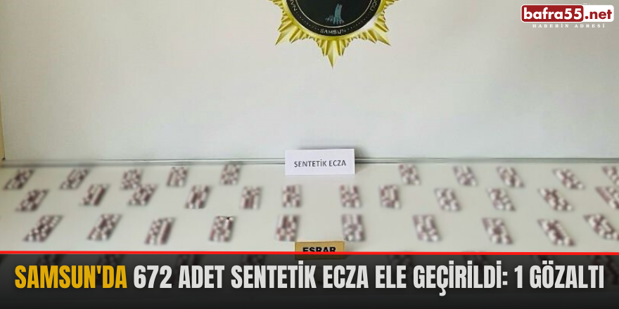 Samsun'da 672 adet sentetik ecza ele geçirildi: 1 gözaltı