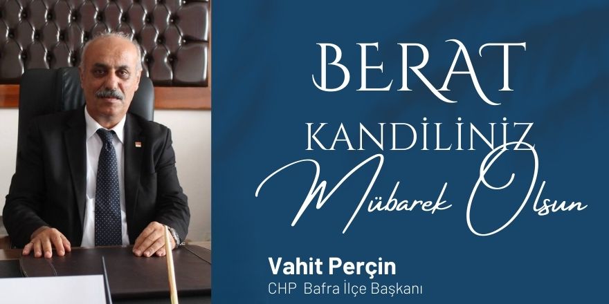 CHP  Bafra İlçe Başkanı Vahit Perçin'in Berat Kandili Mesajı