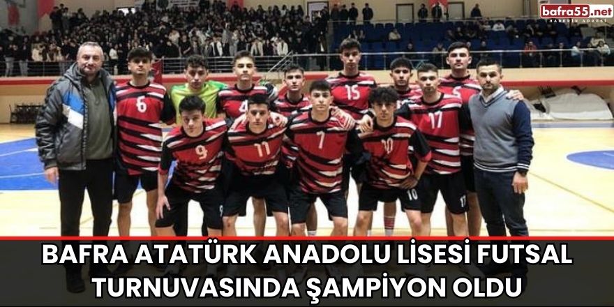 Bafra Atatürk Anadolu Lisesi Futsal Turnuvasında Şampiyon Oldu