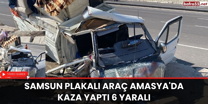 Samsun plakalı araç Amasya'da kaza yaptı 6 yaralı