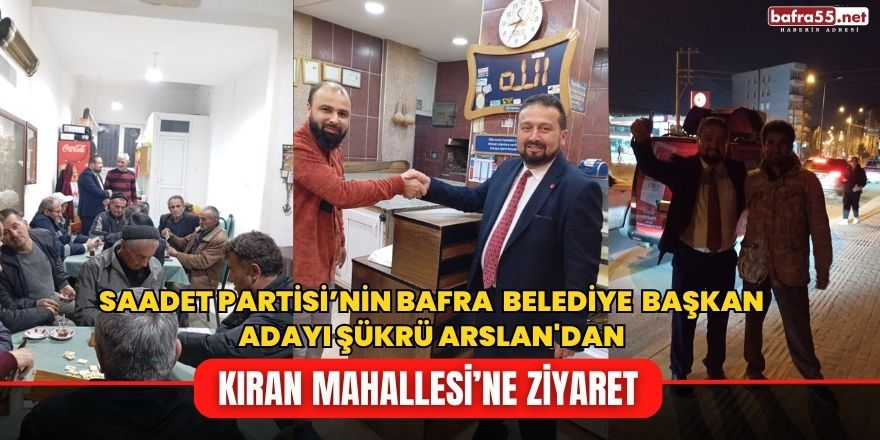 Saadet'in Bafra Adayı Şükrü Arslan'dan Kıran Köyü'ne Ziyaret