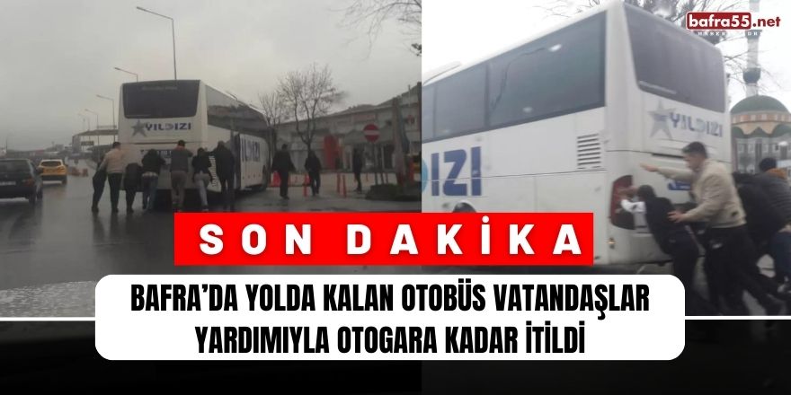 Bafra’da Yolda Kalan Otobüs Vatandaşlar Yardımıyla Otogara Kadar İtildi