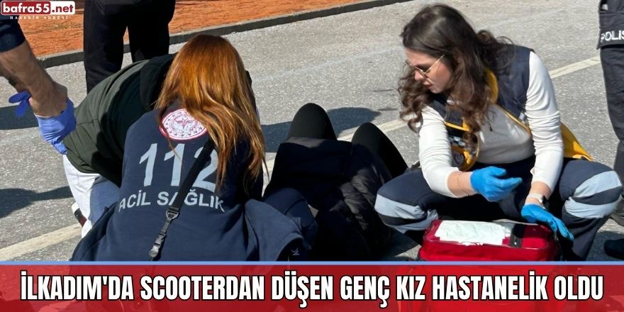 İlkadım'da scooterdan düşen genç kız hastanelik oldu