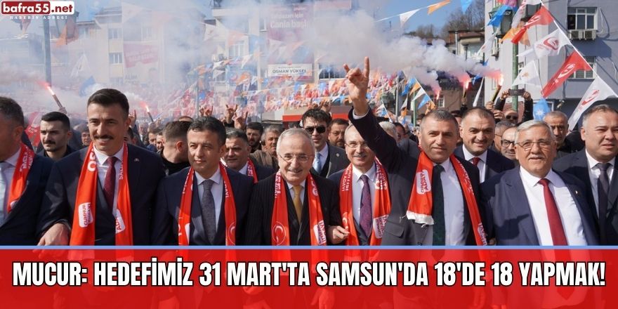 Mucur: Hedefimiz 31 Mart'ta Samsun'da 18'de 18 Yapmak!